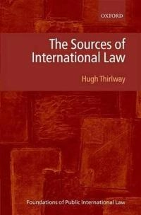 The sources of international law; H. W. A. Thirlway; 2014