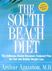 The South Beach diet : the delicious, doctor-designed, foolproof plan for fast and healthy weight loss; Arthur Agatston; 2003