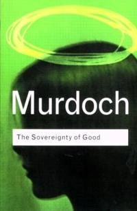 The sovereignty of good; Iris Murdoch; 2001