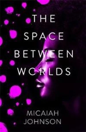 The space between worlds; Micaiah Johnson; 2020