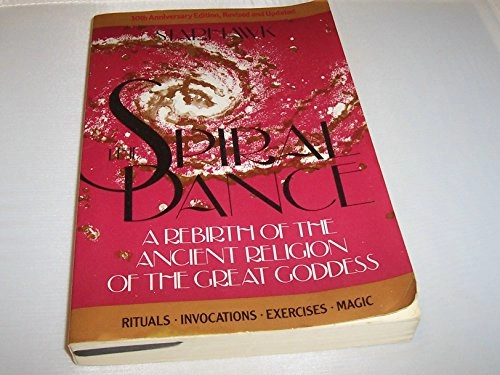 The spiral dance : a rebirth of the ancient religion of the great Goddess; Starhawk; 1989