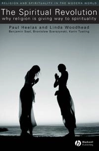 The Spiritual Revolution: Why Religion is Giving Way to Spirituality; Paul Heelas, Linda Woodhead, With:Benjamin Seel; 2005