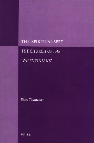 The spiritual seed : the church of the "Valentinians"; Einar Thomassen; 2006