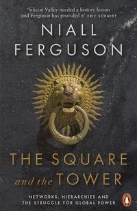 The square and the tower : networks, hierarchies and the struggle for global power; Niall Ferguson; 2018