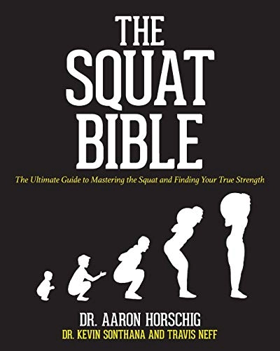The Squat Bible: The Ultimate Guide to Mastering the Squat and Finding Your True Strength; Kevin Sonthana, Travis Neff; 2017