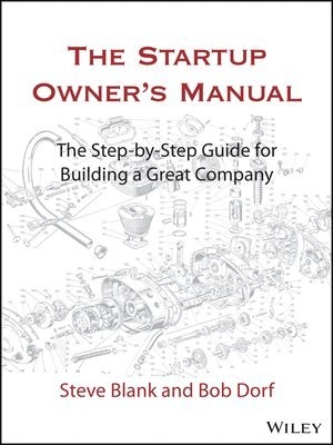 The startup owner's manual : the step-by-step guide for building a great company, Vol. 1; Steven Blank, Bob Dorf; 2020