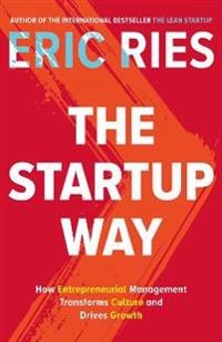 The startup way : how modern companies use entrepreneurial management to transform culture and drive long-term growth; Eric Ries; 2017