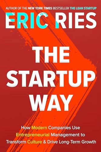 The startup way : how modern companies use entrepreneurial management to transform culture and drive long-term growth; Eric Ries; 2017