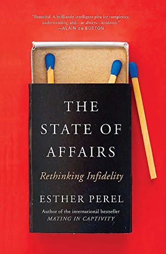 The state of affairs : rethinking infidelity; Esther Perel; 2017