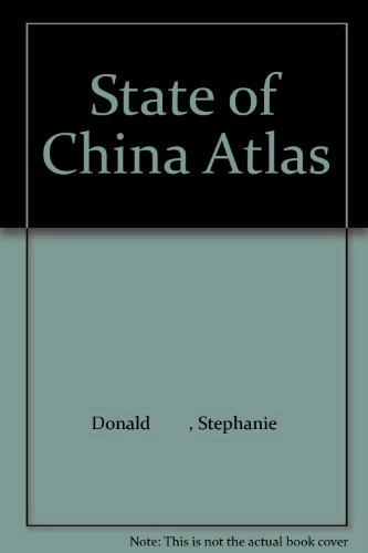 The State of China Atlas : [mapping the world's fastest growing economy]; Stephanie Hemelryk Donald, Robert Benewick; 2005