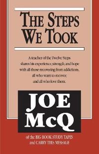 The steps we took : a teacher of the twelve steps shares his experience, strength, and hope with all those recovering from addictions, all who want to recover, and all who love them; Joe McQ; 1990