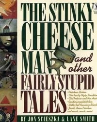 The stinky cheese man and other fairly stupid tales; Jon Scieszka; 1993
