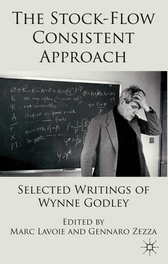 The Stock-Flow Consistent Approach [Elektronisk resurs] Selected Writings of Wynne Godley.; Marc Lavoie, G Zezza; 2011