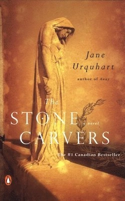 The stone carvers; Jane. Urquhart; 2003