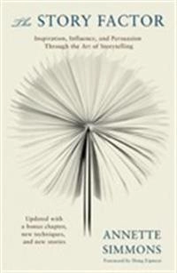 The story factor : secrets of influence from the art of storytelling; Annette Simmons; 2006