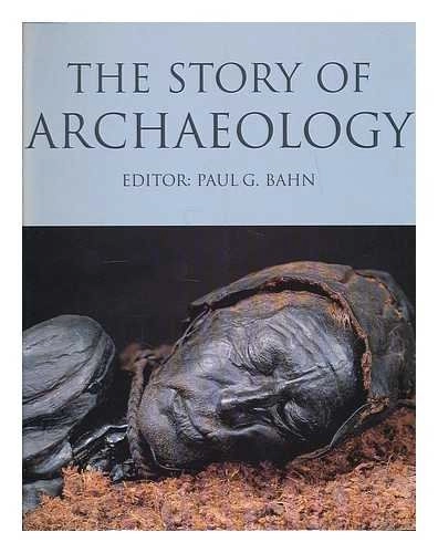 The Story of Archaeology: The 100 Great Discoveries; Paul G. Bahn