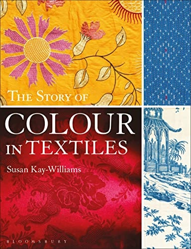 The story of colour in textiles : imperial purple to denim blue; Susan Kay-Williams; 2020