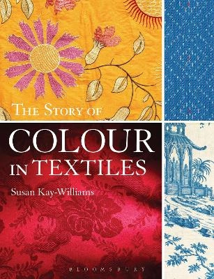 The story of colour in textiles : imperial purple to denim blue; Susan Kay-Williams; 2013