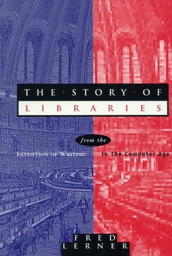 The story of libraries : from the invention of writing to the computer age; Frederick Andrew Lerner; 2001