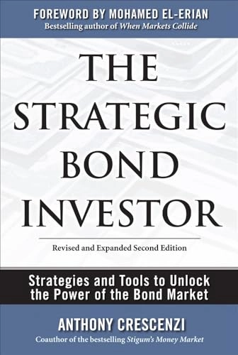The Strategic Bond Investor: Strategies and Tools to Unlock the Power of the Bond Market; Anthony Crescenzi, Mohamed El-Erian; 2010