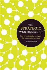 The strategic web designer : how to confidently navigate the web design process; Christopher Butler; 2012