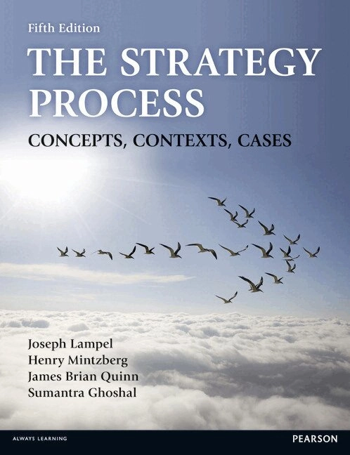 The strategy process : concepts, contexts, cases; Joseph Lampel, Henry Mintzberg, James Brian Quinn, Sumantra Ghoshal; 2014