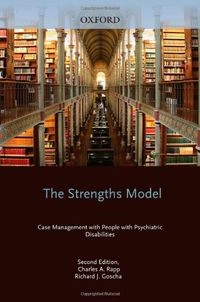 The strengths model : case management with people with psychiatric disabilities; Charles A Rapp; 2006
