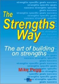The Strengths Way: The Art of Building on Strengths. Mike Pegg; Mike Pegg