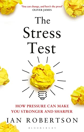 The stress test : how pressure can make you stronger and sharper; Ian H. Robertson; 2016