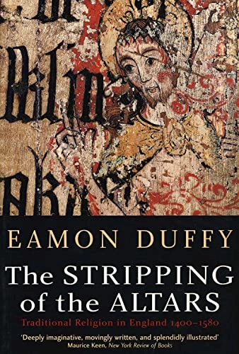The stripping of the altars : traditional religion in England, c.1400-c.1580; Eamon. Duffy; 2005