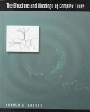 The structure and rheology of complex fluids; Ronald G. Larson; 1999