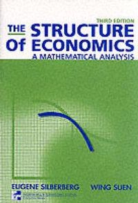 The Structure of Economics:  A Mathematical Analysis; Eugene Silberberg; 2000
