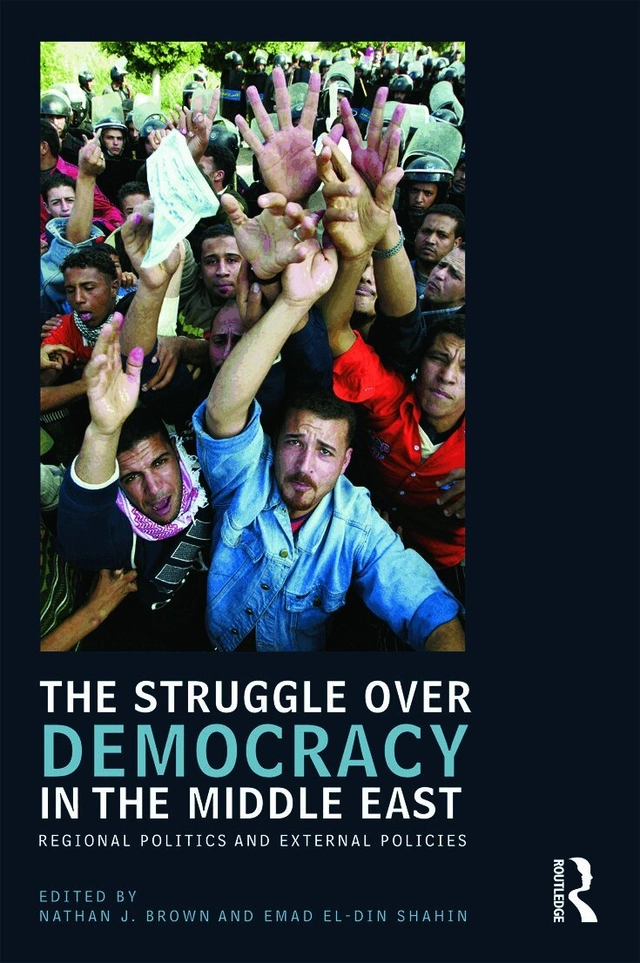 The struggle over democracy in the Middle East : regional politics and external policies; Nathan J. Brown; 2010