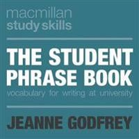 The student phrase book : vocabulary for writing at university; Jeanne Godfrey; 2013