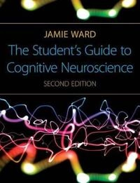 The student's guide to cognitive neuroscience; Jamie. Ward; 2010
