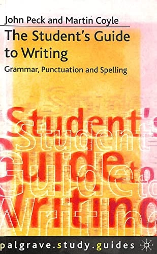 The student's guide to writing : grammar, punctuation, and spelling; John Peck; 1999