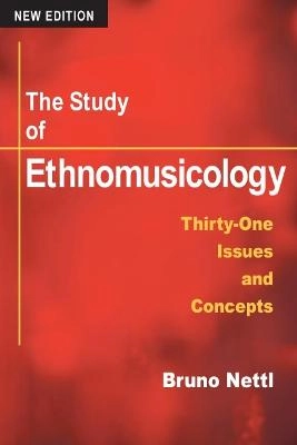The study of ethnomusicology : thirty-one issues and concepts; Bruno Nettl; 2005
