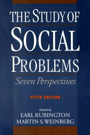 The study of social problems : seven perspectives; Earl Rubington, Martin S Weinberg; 1995