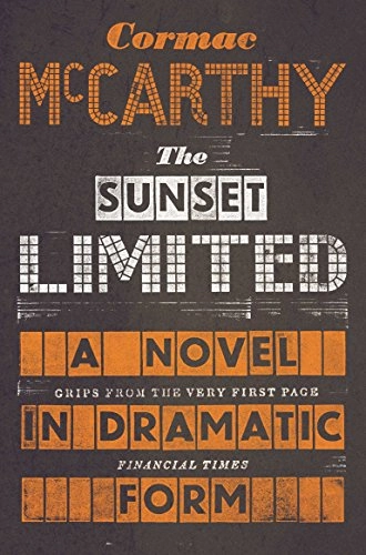 The sunset limited : a novel in dramatic form; Cormac McCarthy; 2011