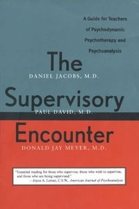 The supervisory encounter : a guide for teachers of psychodynamic psychotherapy and psychoanalysis; Daniel Jacobs; 1995
