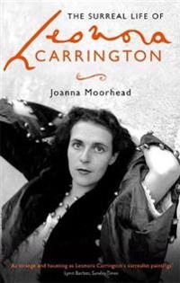 The surreal life of Leonora Carrington; Joanna Moorhead; 2019