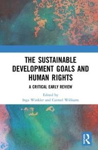 The sustainable development goals and human rights : a critical early review; Inga T. Winkler, Carmel. Williams; 2018