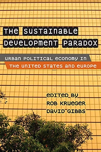 The sustainable development paradox : urban political economy in the United States and Europe; Rob Krueger, David Gibbs, Rob Krueger, David Gibbs, Rob J Krueger; 2007