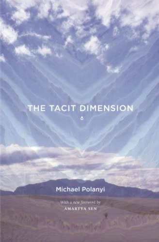 The tacit dimension; Michael Polanyi; 2009