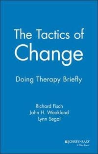 The Tactics of Change: Doing Therapy Briefly; Richard Fisch; 1982