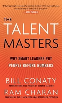 The Talent Masters: Why Smart Leaders Put People Before Numbers; Bill Conaty, , Charan , Ram; 2010
