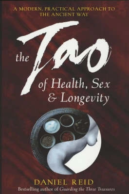 The Tao of health, sex and longevity : a modern practical approach to the ancient way; Daniel P. Reid; 2001