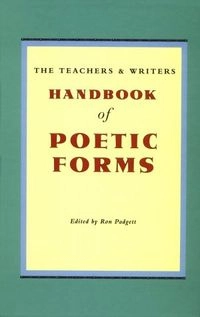 The teachers & writers handbook of poetic forms; Ron Padgett; 2000