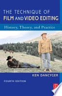 The technique of film and video editing : history, theory, and practice; Ken Dancyger; 2007