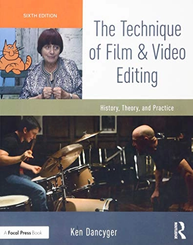 The technique of film and video editing : history, theory, and practice; Ken Dancyger; 2019